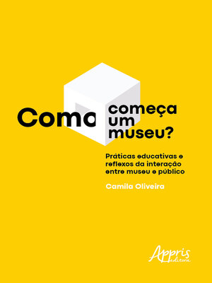cover image of Como Começa um Museu? Práticas Educativas e Reflexos da Interação entre Museu e Público